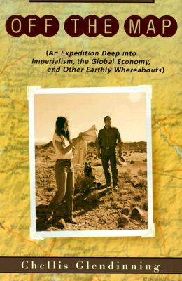 OFF THE MAP (AN EXPEDITION DEEP INTO IMPERIALISM, THE GLOBAL ECONOMY, AND OTHER EARTHLY WHEREABOUTS)
