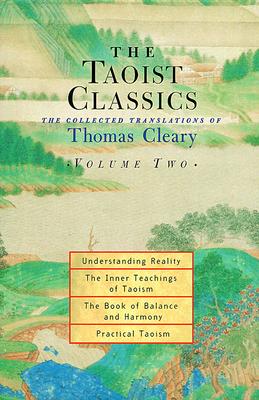 The Taoist Classics Volume 2: Understanding Reality, the Inner Teachings of Taoism, The Book of Balance and Harmony, Practical Taoism
