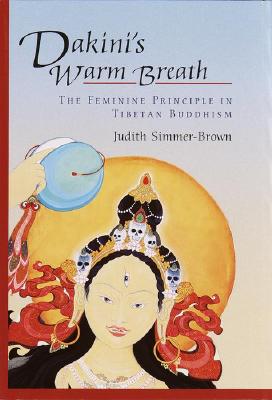 Dakini's Warm Breath: The Feminine Principle in Tibetan Buddhism