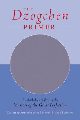 The Dzogchen Primer: An Anthology of Writings by Masters of the Great Perfection