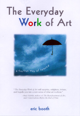 The Everyday Work of Art: How Artistic Experience Can Transform Your Life