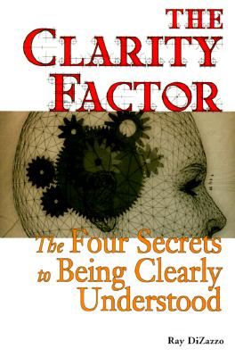 Image for The Clarity Factor: The Four Secrets to Being Clearly Understood