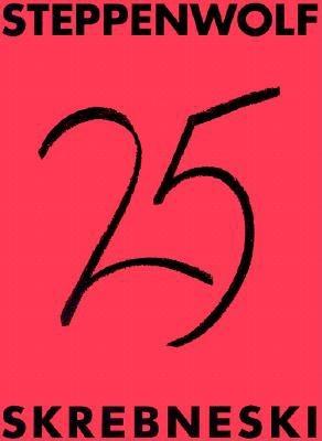 Steppenwolf: Steppenwolf Theatre Company : Twenty-Five Years of an Actor's Theater