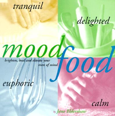 Image for Mood Food: Brighten, Heal, and Elevate Your State of Mind
