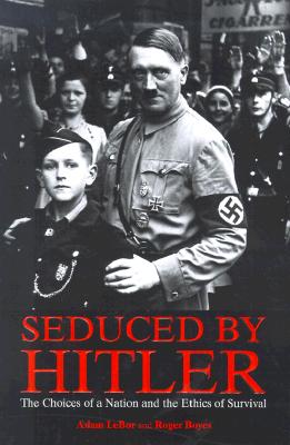 Seduced By Hitler: The Choices of a Nation and the Ethics of Survival