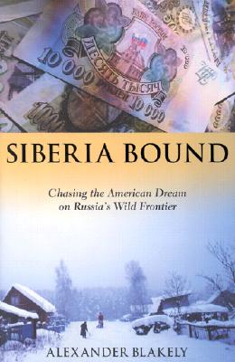 Image for Siberia Bound: Chasing the American Dream on Russia's Wild Frontier