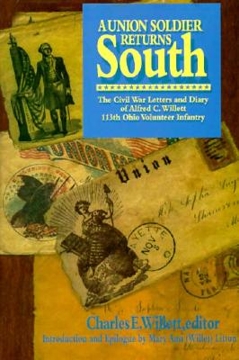 Union Soldier Returns South: The Civil War Letters and Diary of Alfred C. Willett