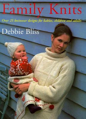Family Knits: Over 25 Knitwear Designs for Babies, Children and Adults