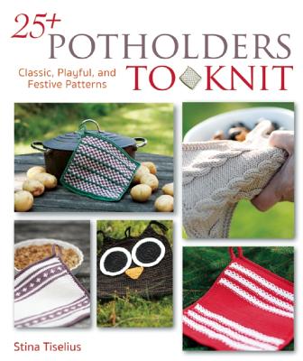 Image for 25+ Potholders to Knit: Classic, Playful, and Festive Patterns 25+ Potholders to Knit: Classic, Playful, and Festive Patterns