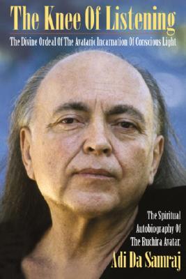 Knee of Listening: The Divine Ordeal of the Avataric Incarnation of Conscious Light (Enlarged) ( Seventeen Companions of the True Dawn Horse #4 )