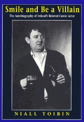 SMILE AND BE A VILLAIN : THE AUTOBIOGRAPHY OF IRELAND'S BELOVED COMIC ACTOR