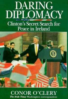 Image for Daring Diplomacy: Clinton's Secret Search For Peace In Ireland Daring Diplomacy: Clinton's Secret Search For Peace In Ireland