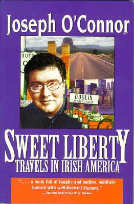 SWEET LIBERTY: TRAVELS IN IRISH AMERICA