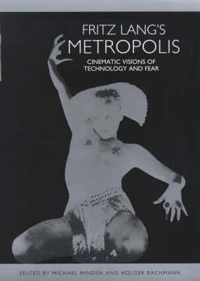 Fritz Lang's Metropolis : Cinematic Views of Technology and Fear (Studies in German Literature, Linguistics, and Culture)