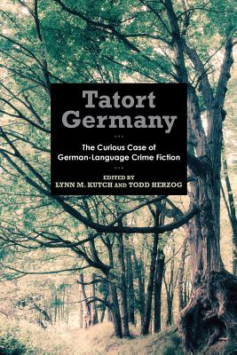 Tatort Germany: The Curious Case of German-Language Crime Fiction (Studies in German Literature Linguistics and Culture) (Volume 156) [Hardcover] Kutch, Lynn M. and Herzog, Todd