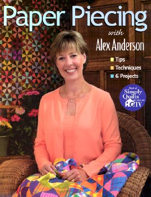 Image for Paper Piecing with Alex Anderson: Tips Techniques 6 Projects