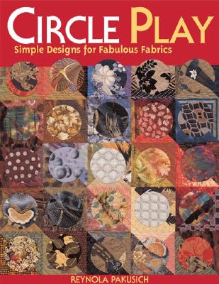 Circle Play: Simple Designs for Fabulous Fabrics