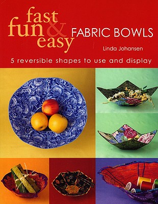 Image for Fast, Fun & Easy Fabric Bowls: 5 Reversible Shapes to Use & Display