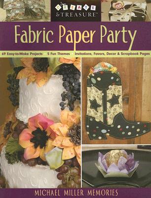 Fabric Paper Party: 69 Easy-to-Make Projects; 5 Fun Themes; Invitations, Favors, Decor and Scrapbook Pages