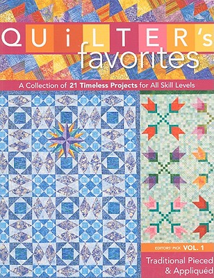 Quilter's Favorites--Traditional Pieced & Appliqued: A Collection of 21 Timeless Projects for All Skill Levels
