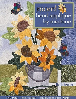 More! Hand Applique by Machine-Pring-on-Demand-Edition: 9 Quilt Projects, Updated Techniques, Needle-Turn Results Without Handwork