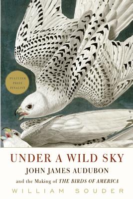 Image for UNDER A WILD SKY: JOHN JAMES AUDUBON AND THE MAKING OF THE BIRDS OF AMERICA
