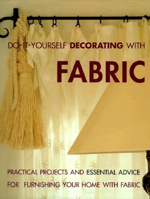 Do-It-Yourself Decorating With Fabric: Practical Projects and Essential Advice for Furnishing Your Home With Fabric Image for Do-It-Yourself Decorating With Fabric: Practical Projects and Essential Advice for Furnishing Your Home With Fabric