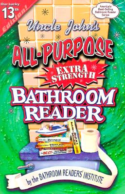 Image for Uncle John's All-Purpose Extra-Strength Bathroom Reader (Uncle John's Bathroom Reader #13) Uncle John's All-Purpose Extra-Strength Bathroom Reader (Uncle John's Bathroom Reader #13)