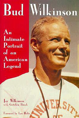 Bud Wilkinson: An Intimate Portrait of an American Legend