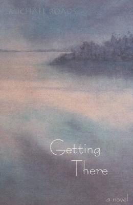 Getting There: A Novel