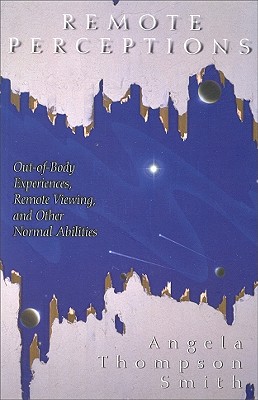 Remote Perceptions: Out-of-Body Experiences, Remote Viewing, and Other Normal Abilities