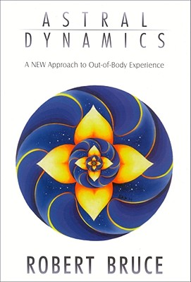 Astral Dynamics: A New Approach to Out-Of-Body Experiences