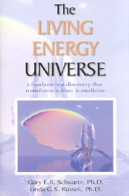 The Living Energy Universe - A Fundamental Discovery that Transforms Science & Medicine