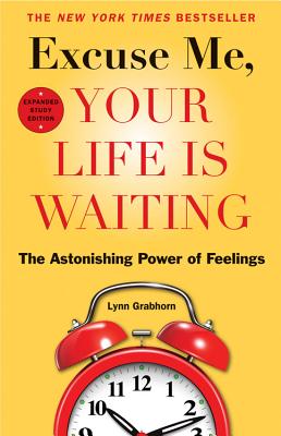 Excuse Me, Your Life Is Waiting, Expanded Study Edition: The Astonishing Power of Feelings