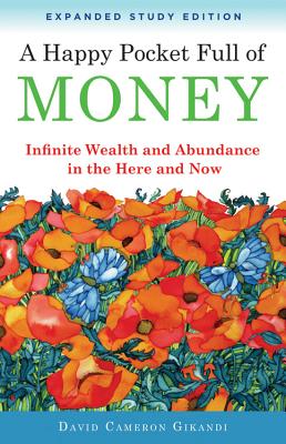 Happy Pocket Full of Money, Expanded Study Edition: Infinite Wealth and Abundance in the Here and Now