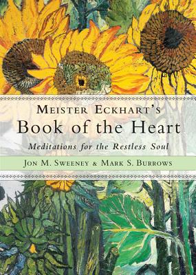 Meister Eckhart's Book of the Heart: Meditations for the Restless Soul Image for Meister Eckhart's Book of the Heart: Meditations for the Restless Soul