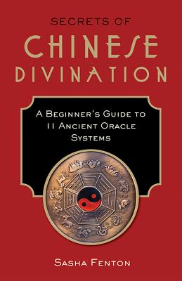 Image for Secrets of Chinese Divination: A Beginner's Guide to 11 Ancient Oracle Systems