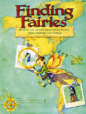 Finding Fairies: Secrets for Attracting Little People from Around the World