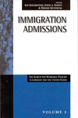 Immigration Admissions: The Search for Workable Policies in Germany and the United States (Migration & Refugees, 3)