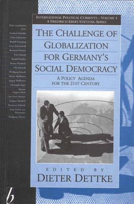 The Challenge of Globalization for Germany's Social Democracy: A Policy Agenda for the 21st Century (International Political Currents, 4)
