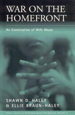 War on the Homefront: An Examination of Wife Abuse (Public Issues in Anthropological Perspective)