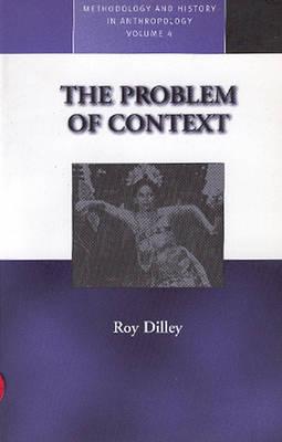 The Problem of Context: Perspectives from Social Anthropology and Elsewhere (Methodology & History in Anthropology)