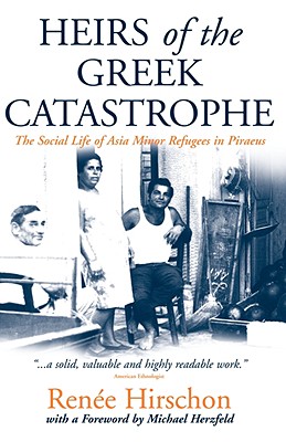 Heirs of the Greek Catastrophe: The Social Life of Asia Minor Refugees in Piraeus