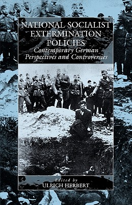 National Socialist Extermination Policies: Contemporary German Perspectives and Controversies (War and Genocide, 2)
