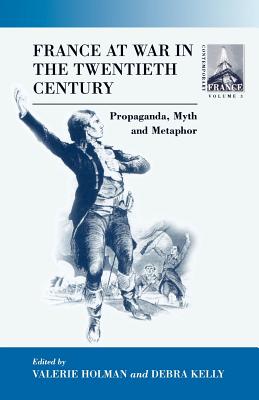 France At War in the Twentieth Century: Propaganda, Myth, and Metaphor (Contemporary France, 3)