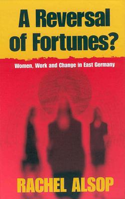 A Reversal of Fortunes: Women, Work, and Change in East Germany