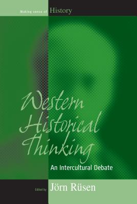 Western Historical Thinking: An Intercultural Debate (Making Sense of History (1))