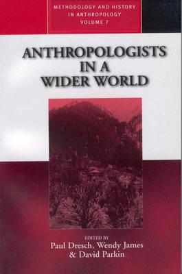Anthropologists in a Wider World: Essays on Field Research (Methodology & History in Anthropology)