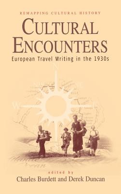Cultural Encounters: European Travel Writing in the 1930s (Remapping Cultural History)
