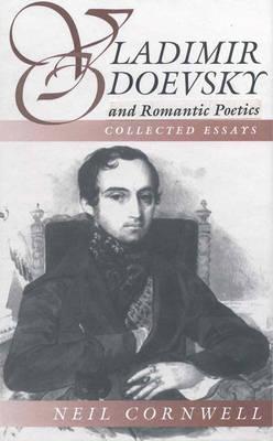 Image for Vladimir Odoevsky and Romantic Poetics Collected Essays Vladimir Odoevsky and Romantic Poetics Collected Essays